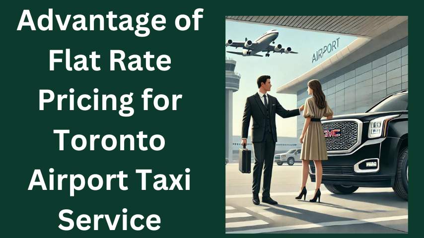 Advantage of Flat Rate Pricing for Toronto Airport Taxi Service