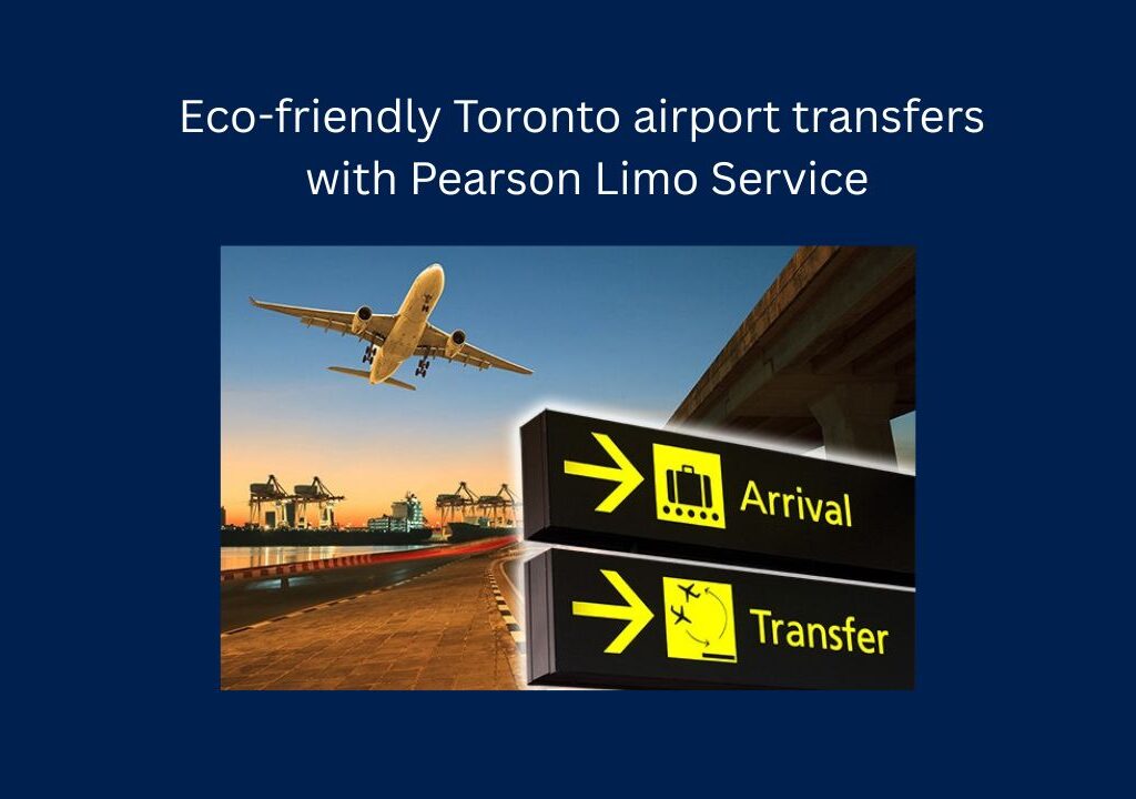 Eco-friendly Toronto airport transfers with Pearson Limo Service_